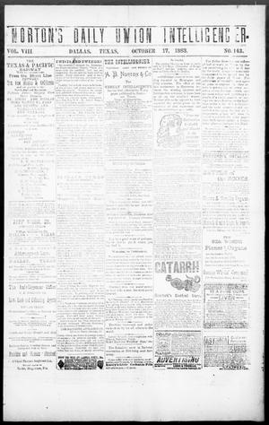 Primary view of object titled 'Norton's Daily Union Intelligencer. (Dallas, Tex.), Vol. 8, No. 143, Ed. 1 Wednesday, October 17, 1883'.