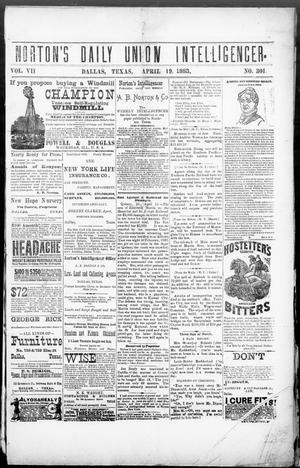 Primary view of object titled 'Norton's Daily Union Intelligencer. (Dallas, Tex.), Vol. 7, No. 301, Ed. 1 Thursday, April 19, 1883'.