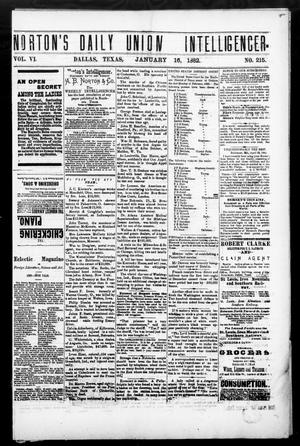 Primary view of object titled 'Norton's Daily Union Intelligencer. (Dallas, Tex.), Vol. 6, No. 215, Ed. 1 Monday, January 16, 1882'.