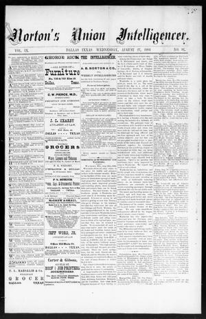 Primary view of object titled 'Norton's Union Intelligencer. (Dallas, Tex.), Vol. 9, No. 92, Ed. 1 Wednesday, August 27, 1884'.