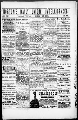 Primary view of object titled 'Norton's Daily Union Intelligencer. (Dallas, Tex.), Vol. 7, No. 278, Ed. 1 Friday, March 23, 1883'.