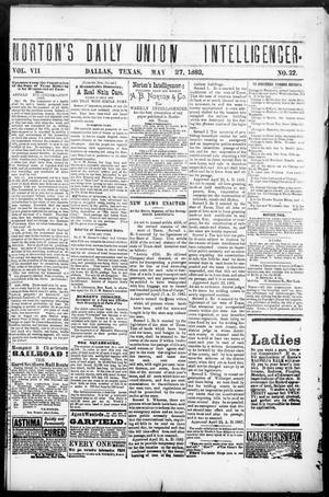 Norton's Daily Union Intelligencer. (Dallas, Tex.), Vol. 7, No. 22, Ed. 1 Saturday, May 27, 1882