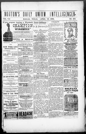 Primary view of object titled 'Norton's Daily Union Intelligencer. (Dallas, Tex.), Vol. 7, No. 302, Ed. 1 Friday, April 20, 1883'.