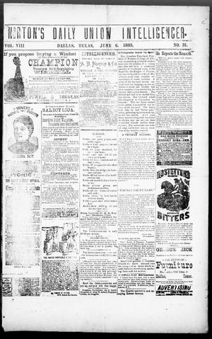 Primary view of object titled 'Norton's Daily Union Intelligencer. (Dallas, Tex.), Vol. 8, No. 31, Ed. 1 Wednesday, June 6, 1883'.
