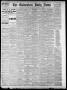 Newspaper: The Galveston Daily News. (Galveston, Tex.), Vol. 42, No. 4, Ed. 1 Mo…