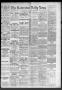 Thumbnail image of item number 1 in: 'The Galveston Daily News. (Galveston, Tex.), Vol. 46, No. 348, Ed. 1 Sunday, April 8, 1888'.