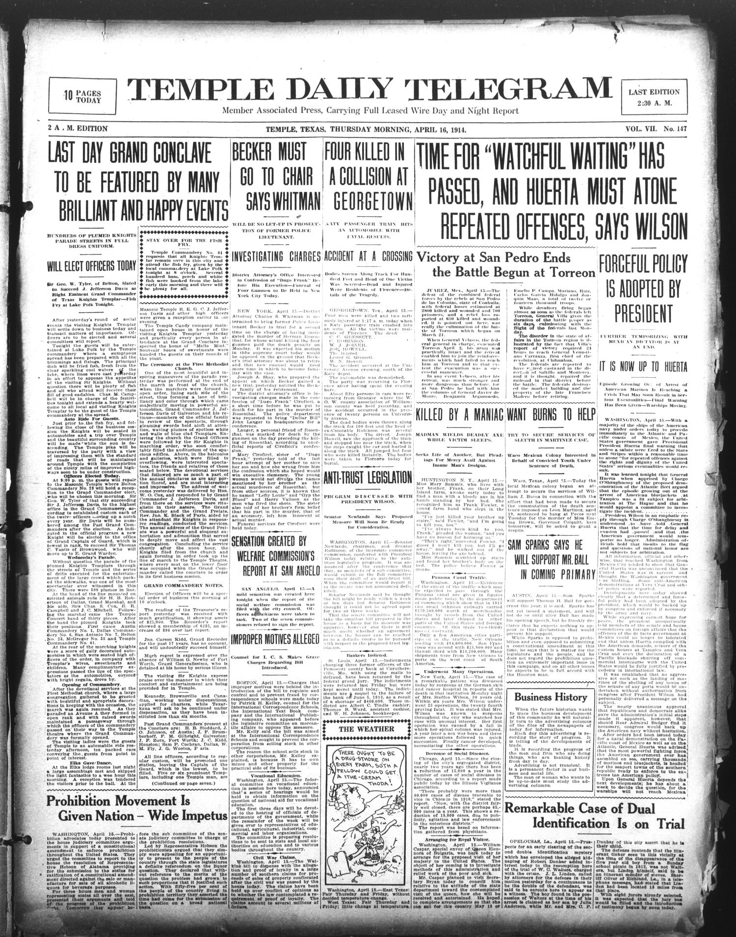 Temple Daily Telegram (Temple, Tex.), Vol. 7, No. 147, Ed. 1 Thursday, April 16, 1914
                                                
                                                    [Sequence #]: 1 of 10
                                                