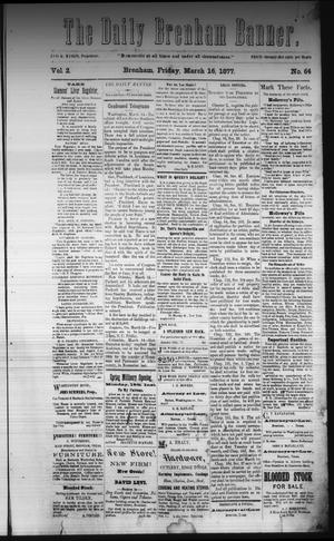 The Daily Brenham Banner. (Brenham, Tex.), Vol. 2, No. 64, Ed. 1 Friday, March 16, 1877