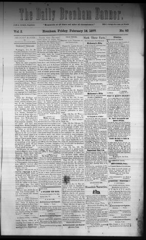The Daily Brenham Banner. (Brenham, Tex.), Vol. 2, No. 40, Ed. 1 Friday, February 16, 1877