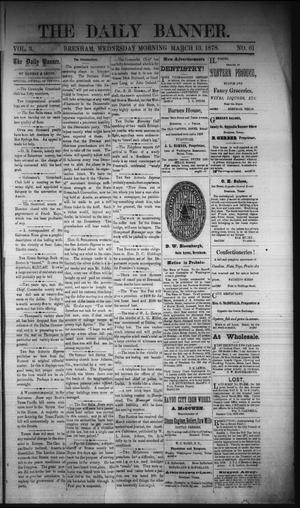 The Daily Banner. (Brenham, Tex.), Vol. 3, No. 61, Ed. 1 Wednesday, March 13, 1878