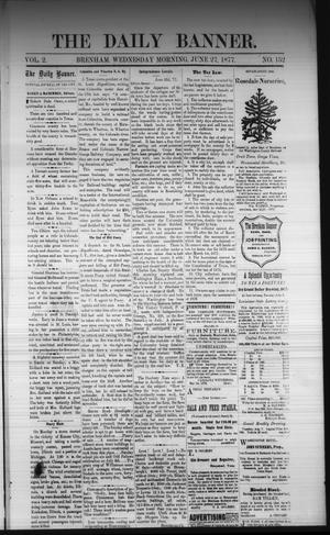 The Daily Banner. (Brenham, Tex.), Vol. 2, No. 152, Ed. 1 Wednesday, June 27, 1877