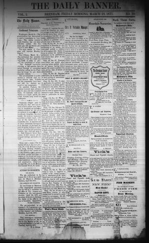 Primary view of object titled 'The Daily Banner. (Brenham, Tex.), Vol. 2, No. 70, Ed. 1 Friday, March 23, 1877'.