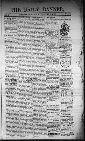 The Daily Banner. (Brenham, Tex.), Vol. 2, No. 142, Ed. 1 Friday, June 15, 1877