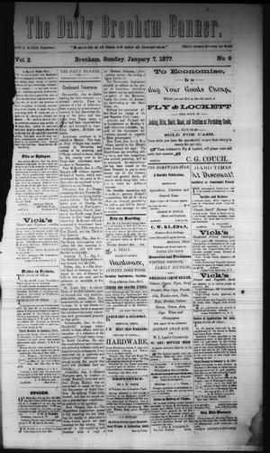 The Daily Brenham Banner. (Brenham, Tex.), Vol. 2, No. 6, Ed. 1 Sunday, January 7, 1877