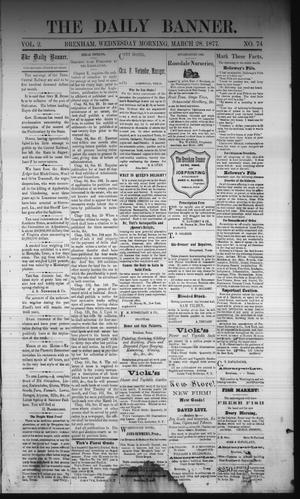 Primary view of object titled 'The Daily Banner. (Brenham, Tex.), Vol. 2, No. 74, Ed. 1 Wednesday, March 28, 1877'.