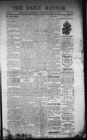Primary view of The Daily Banner. (Brenham, Tex.), Vol. 2, No. 140, Ed. 1 Wednesday, June 13, 1877