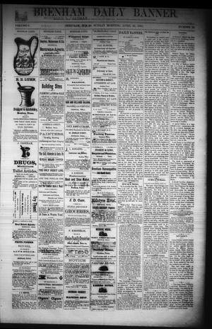 Brenham Daily Banner. (Brenham, Tex.), Vol. 6, No. 98, Ed. 1 Sunday, April 24, 1881