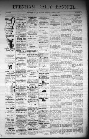 Brenham Daily Banner. (Brenham, Tex.), Vol. 6, No. 80, Ed. 1 Sunday, April 3, 1881