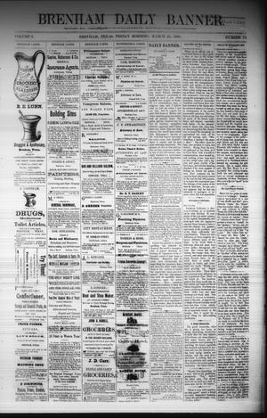 Primary view of object titled 'Brenham Daily Banner. (Brenham, Tex.), Vol. 6, No. 72, Ed. 1 Friday, March 25, 1881'.