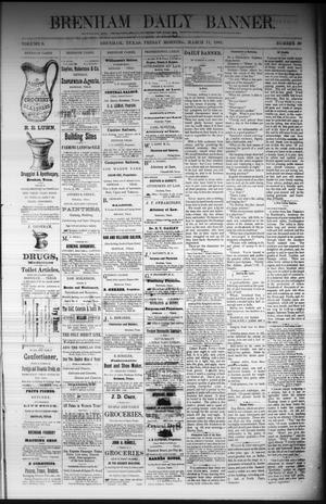 Primary view of object titled 'Brenham Daily Banner. (Brenham, Tex.), Vol. 6, No. 60, Ed. 1 Friday, March 11, 1881'.