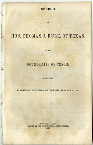 Primary view of object titled 'Speech of Hon. Thomas J. Rusk, of Texas, on the boundaries of Texas. Delivered in Senate of the United States, February 27 and 28, 1850.'.