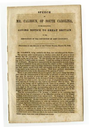 Primary view of object titled 'Speech of Mr. Calhoun, of South Carolina, on the Resolutions giving notice to Great Britain of the abrogation of the convention of joint occupancy.'.
