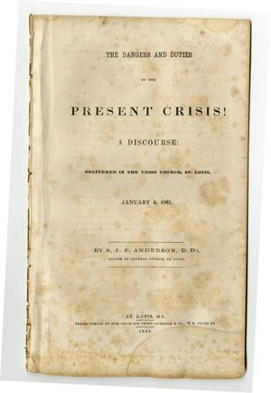 The dangers and duties of the present crisis! : a discourse delivered in the Union Church, St. Louis, January 4, 1861 /