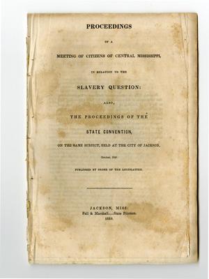 Proceedings of a meeting of citizens of central Mississippi, in relation to the slavery question : also, the proceedings of the state convention, on the same subject, held at the city of Jackson, October, 1849 /