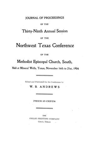 Primary view of object titled 'Journal of Proceedings of the Thirty-Ninth Annual Session of The Northwest Texas Conference, of the Methodist Episcopal Church, South, Held at Mineral Wells, Texas, November 16th to November 21st, 1904'.