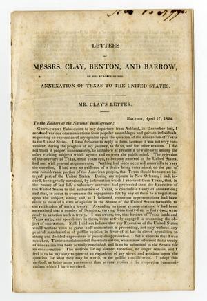 Primary view of object titled 'Letters of Messrs. Clay, Benton, and Barrow, on the subject of the annexation of Texas to the United States.'.