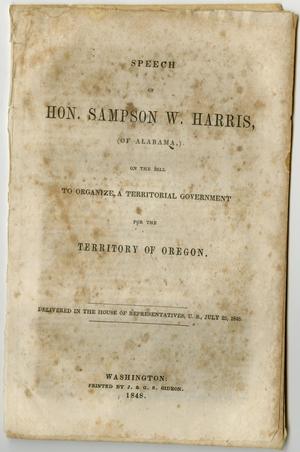 Primary view of object titled 'Speech of Hon. Sampson W. Harris, of Alabama, on the bill to organize a territorial government for the territory of Oregon : delivered in the House of Representatives, U.S., July 25, 1848.'.