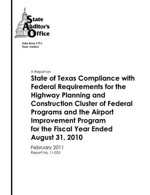 Primary view of object titled 'A Report on State of Texas Compliance with Federal Requirements for the Highway Planning and Construction Cluster of Federal Programs and the Airport Improvement Program for the Fiscal Year Ended August 31, 2010'.