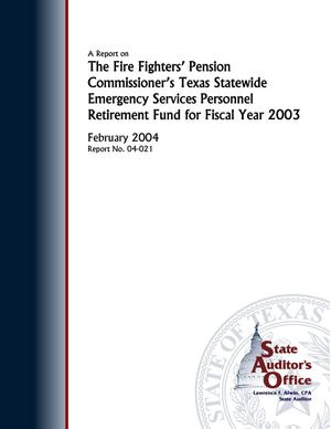 Primary view of object titled 'A Report on the Fire Fighters' Pension Commissioner's Texas Statewide Emergency Services Personnel Retirement Fund for Fiscal Year 2003'.