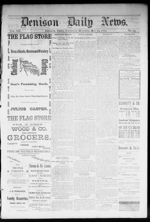 Primary view of Denison Daily News. (Denison, Tex.), Vol. 7, No. 74, Ed. 1 Thursday, May 29, 1879
