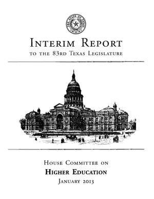 Primary view of object titled 'Interim Report to the 83rd Texas Legislature: House Committee on Higher Education'.