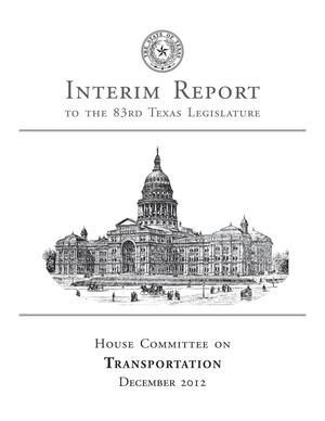 Primary view of object titled 'Interim Report to the 83rd Texas Legislature: House Committee on Transportation'.