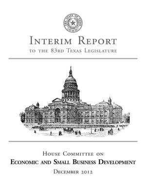 Primary view of object titled 'Interim Report to the 83rd Texas Legislature: House Committee on Economic and Small Business Development'.