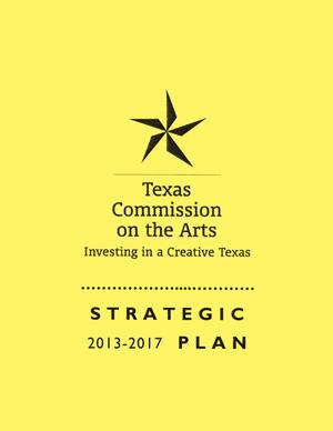 Texas Commission on the Arts Strategic Plan: Fiscal Years 2013-2017