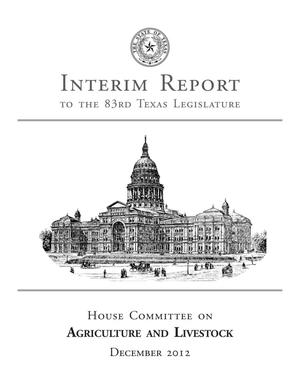 Primary view of object titled 'Interim Report to the 83rd Texas Legislature: House Committee on Agriculture and Livestock'.