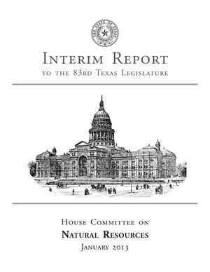 Primary view of object titled 'Interim Report to the 83rd Texas Legislature: House Committee on Natural Resources'.
