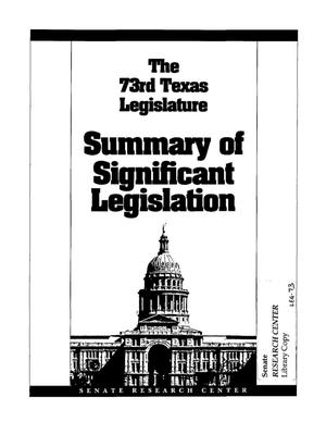 Primary view of object titled 'The 73rd Texas Legislature, Summary of Significant Legislation'.