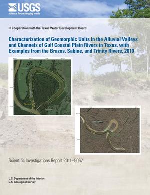 Primary view of object titled 'Characterization of Geomorphic Units in Alluvial Valleys and Channels of Gulf Coastal Plain Rivers in Texas, with Examples from the Brazos, Sabine, and Trinity Rivers, 2010'.