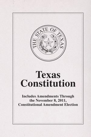Texas Constitution :  Includes Amendments Through the November 8, 2011 Constitutional Amendment election