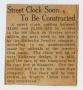 Thumbnail image of item number 1 in: '[Clipping: Street Clock Soon To Be Constructed]'.