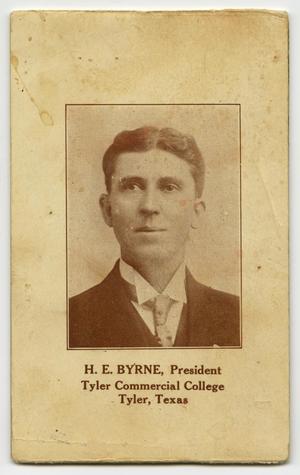 [H. E. Byrne, President Tyler Commercial College, Tyler, Texas]