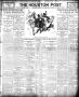 Primary view of The Houston Post. (Houston, Tex.), Vol. 22, Ed. 1 Tuesday, July 10, 1906