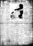 Thumbnail image of item number 1 in: 'The Houston Post. (Houston, Tex.), Vol. 27, Ed. 1 Tuesday, April 30, 1912'.