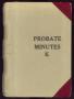 Thumbnail image of item number 1 in: 'Travis County Probate Records: Probate Minutes K'.
