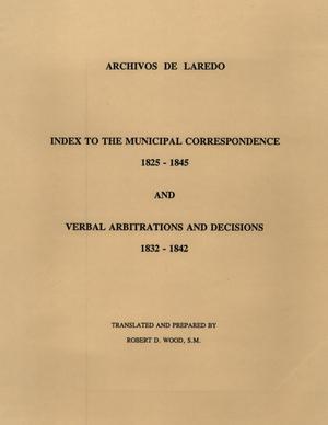 Primary view of object titled 'Archivos de Laredo: Index to the Municipal Correspondence 1825-1845 and Verbal Arbitrations and Decisions 1832-1842'.