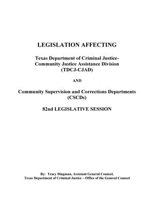 Primary view of object titled 'Legislation Affecting Texas Department of Criminal Justice- Community Justice Assistance Division (TDCJ-CJAD) AND Community Supervision and Corrections Departments (CSCDs): 82nd Legislative Session'.